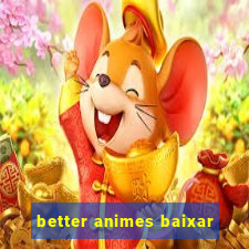 better animes baixar